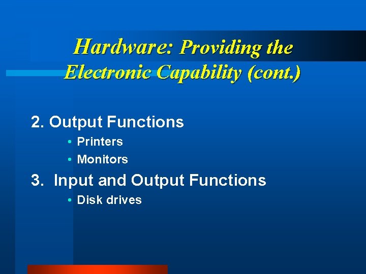 Hardware: Providing the Electronic Capability (cont. ) 2. Output Functions • Printers • Monitors