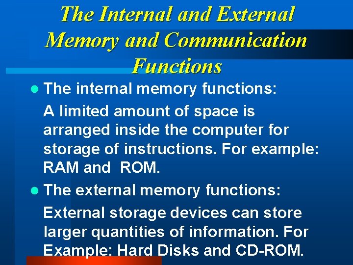 The Internal and External Memory and Communication Functions l The internal memory functions: A