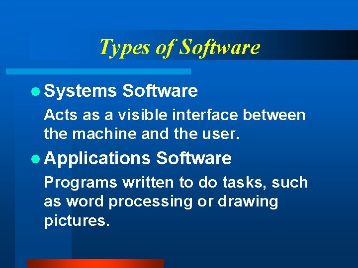 Types of Software l Systems Software Acts as a visible interface between the machine