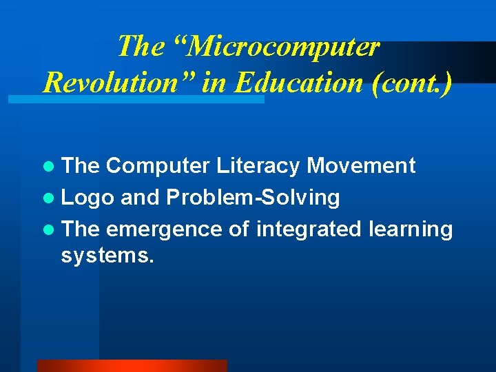 The “Microcomputer Revolution” in Education (cont. ) l The Computer Literacy Movement l Logo