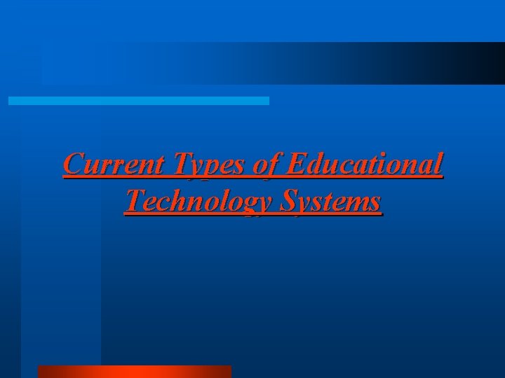 Current Types of Educational Technology Systems 