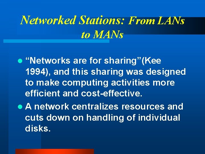 Networked Stations: From LANs to MANs l “Networks are for sharing”(Kee 1994), and this