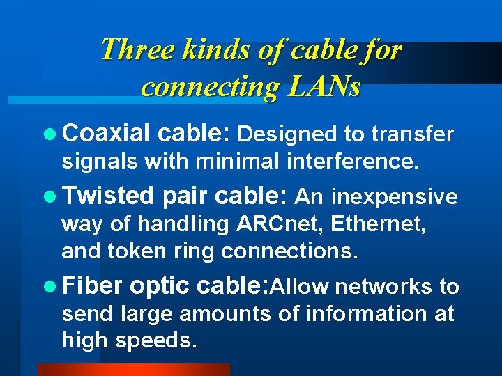 Three kinds of cable for connecting LANs l Coaxial cable: Designed to transfer signals