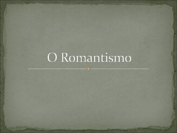 O Romantismo 