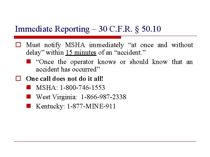 Immediate Reporting – 30 C. F. R. § 50. 10 o Must notify MSHA