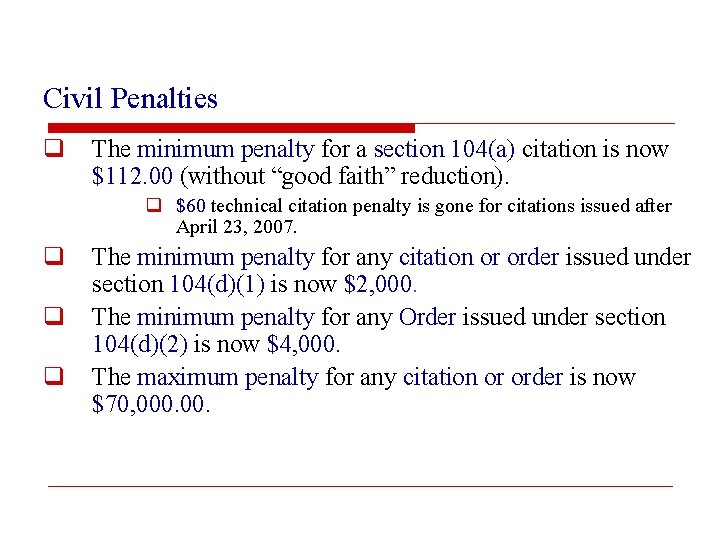 Civil Penalties q The minimum penalty for a section 104(a) citation is now $112.