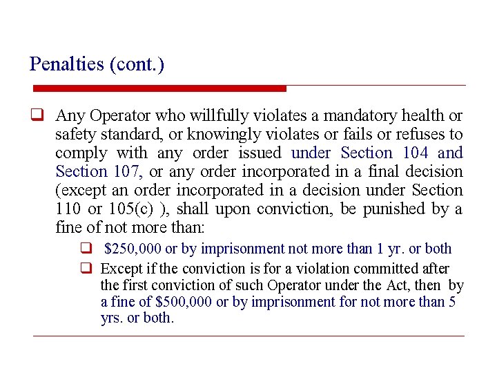 Penalties (cont. ) q Any Operator who willfully violates a mandatory health or safety