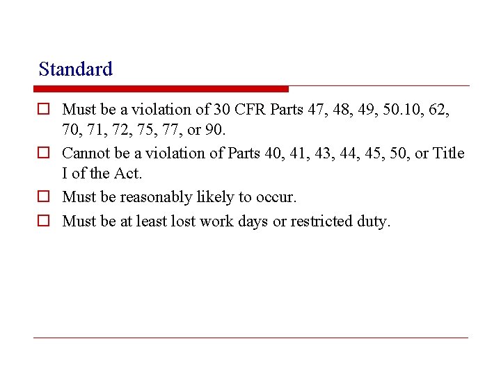 Standard o Must be a violation of 30 CFR Parts 47, 48, 49, 50.