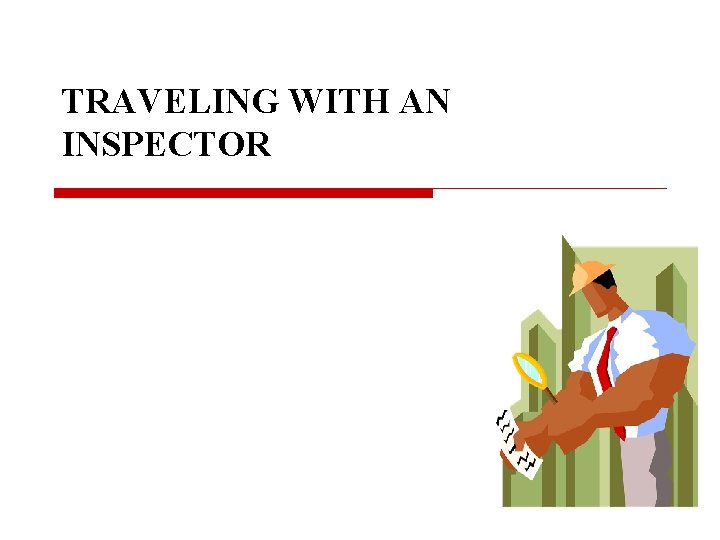 TRAVELING WITH AN INSPECTOR 
