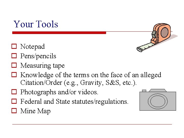 Your Tools o o Notepad Pens/pencils Measuring tape Knowledge of the terms on the