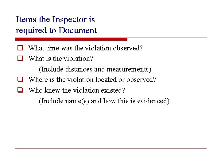 Items the Inspector is required to Document o What time was the violation observed?