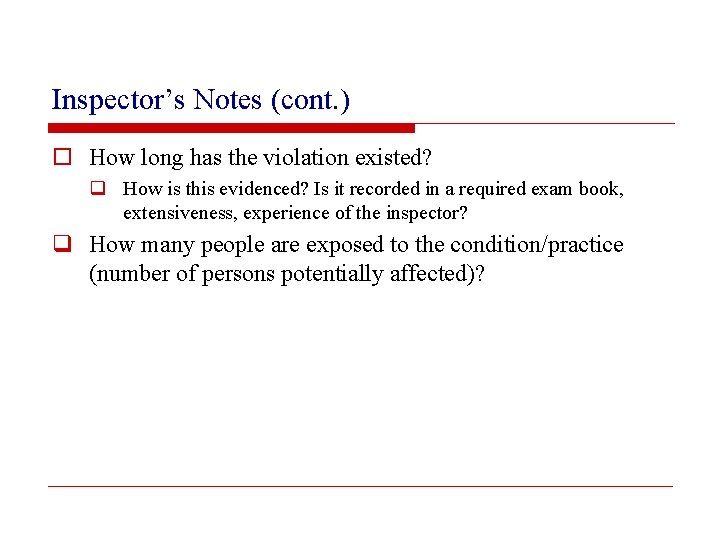 Inspector’s Notes (cont. ) o How long has the violation existed? q How is