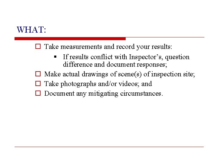 WHAT: o Take measurements and record your results: § If results conflict with Inspector’s,