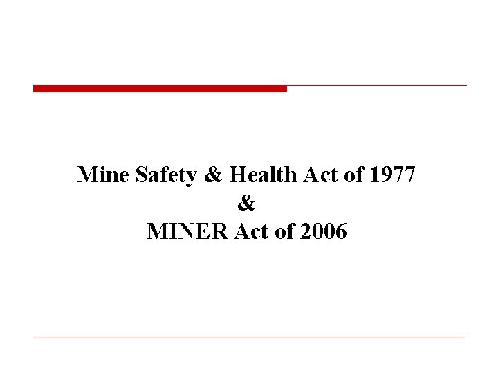 Mine Safety & Health Act of 1977 & MINER Act of 2006 