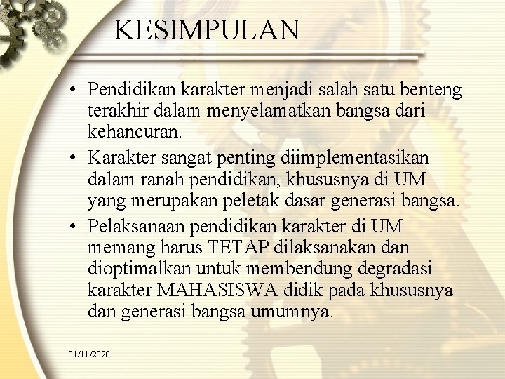 KESIMPULAN • Pendidikan karakter menjadi salah satu benteng terakhir dalam menyelamatkan bangsa dari kehancuran.