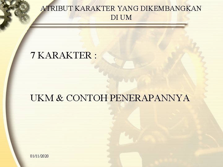 ATRIBUT KARAKTER YANG DIKEMBANGKAN DI UM 7 KARAKTER : UKM & CONTOH PENERAPANNYA 01/11/2020