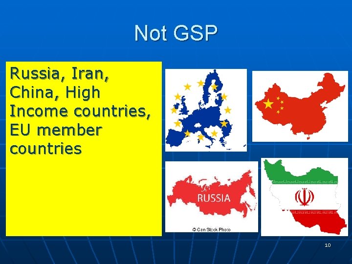 Not GSP Russia, Iran, China, High Income countries, EU member countries 10 Not GSP Russia, Iran, China, High Income countries, EU member countries 10