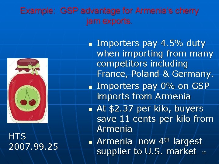 Example: GSP advantage for Armenia’s cherry jam exports. n n n HTS 2007. 99. Example: GSP advantage for Armenia’s cherry jam exports. n n n HTS 2007. 99.