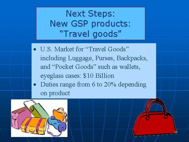 Next Steps: New GSP products: “Travel goods” U. S. Market for “Travel Goods” including Next Steps: New GSP products: “Travel goods” U. S. Market for “Travel Goods” including