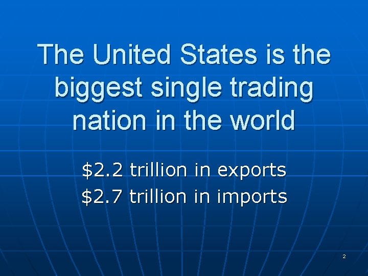 The United States is the biggest single trading nation in the world $2. 2 The United States is the biggest single trading nation in the world $2. 2