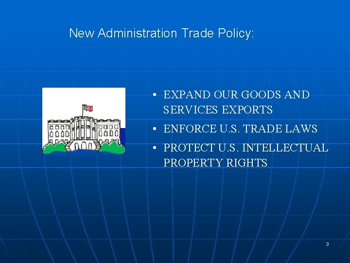 New Administration Trade Policy: • EXPAND OUR GOODS AND SERVICES EXPORTS • ENFORCE U. New Administration Trade Policy: • EXPAND OUR GOODS AND SERVICES EXPORTS • ENFORCE U.