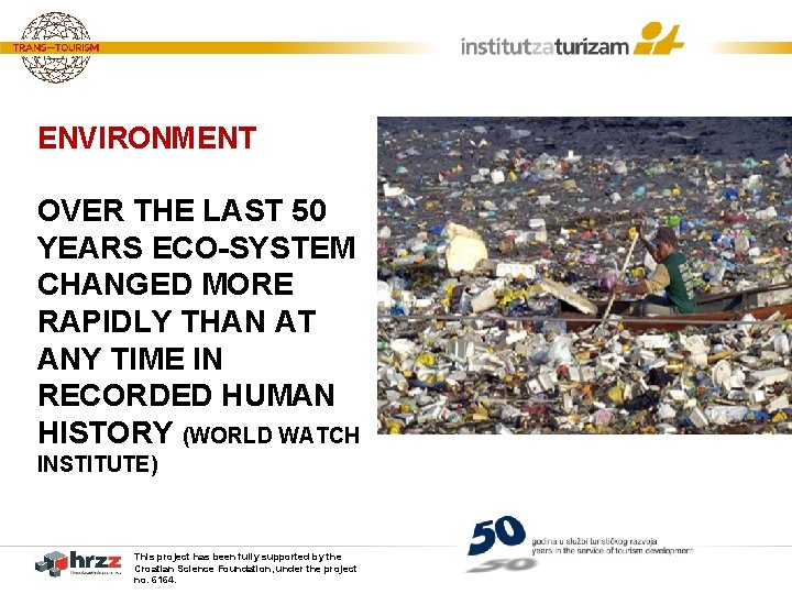 ENVIRONMENT OVER THE LAST 50 YEARS ECO-SYSTEM CHANGED MORE RAPIDLY THAN AT ANY TIME ENVIRONMENT OVER THE LAST 50 YEARS ECO-SYSTEM CHANGED MORE RAPIDLY THAN AT ANY TIME