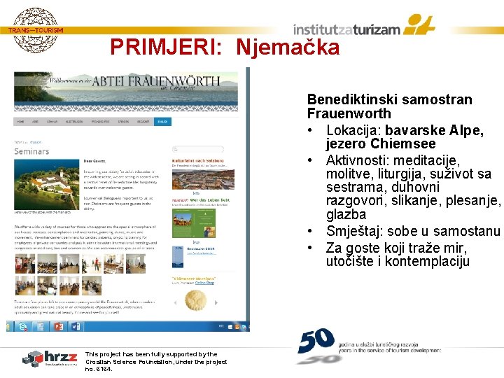 PRIMJERI: Njemačka Benediktinski samostran Frauenworth • Lokacija: bavarske Alpe, jezero Chiemsee • Aktivnosti: meditacije,