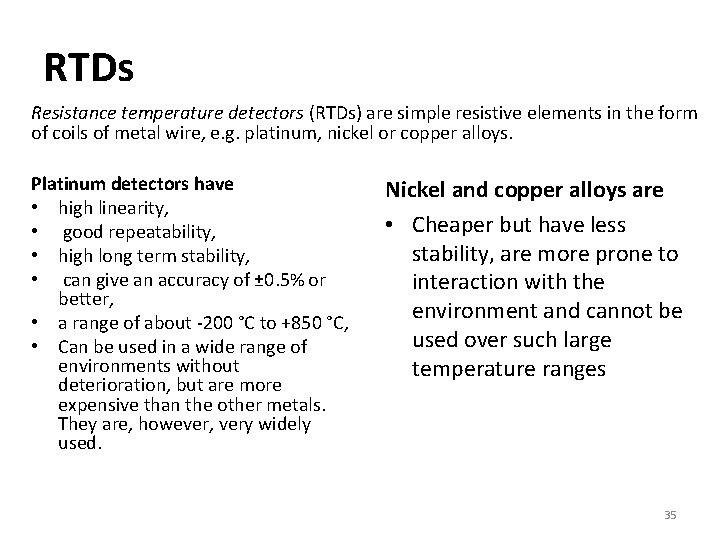 RTDs Resistance temperature detectors (RTDs) are simple resistive elements in the form of coils