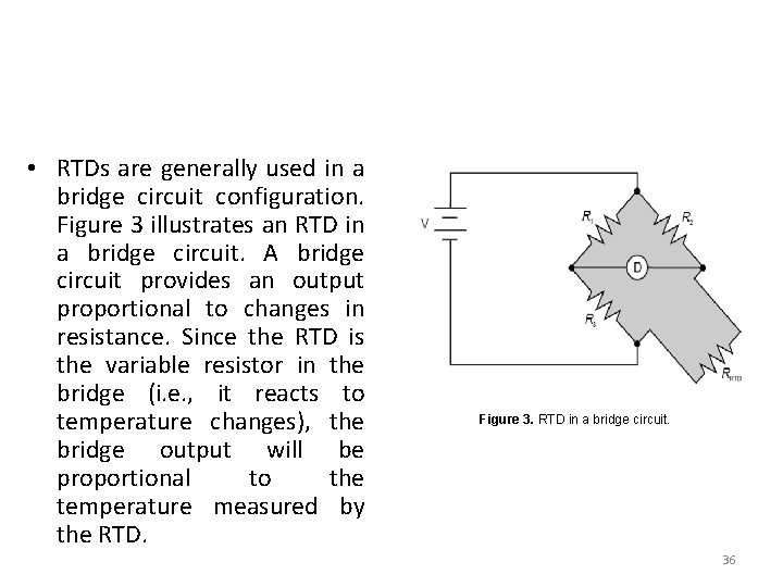  • RTDs are generally used in a bridge circuit configuration. Figure 3 illustrates