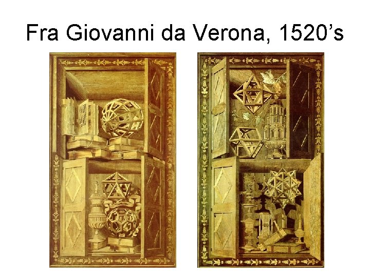 Fra Giovanni da Verona, 1520’s 