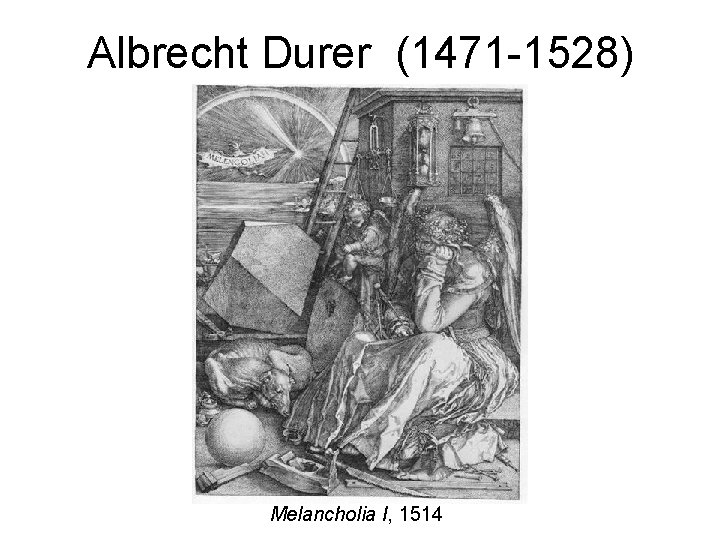 Albrecht Durer (1471 -1528) Melancholia I, 1514 