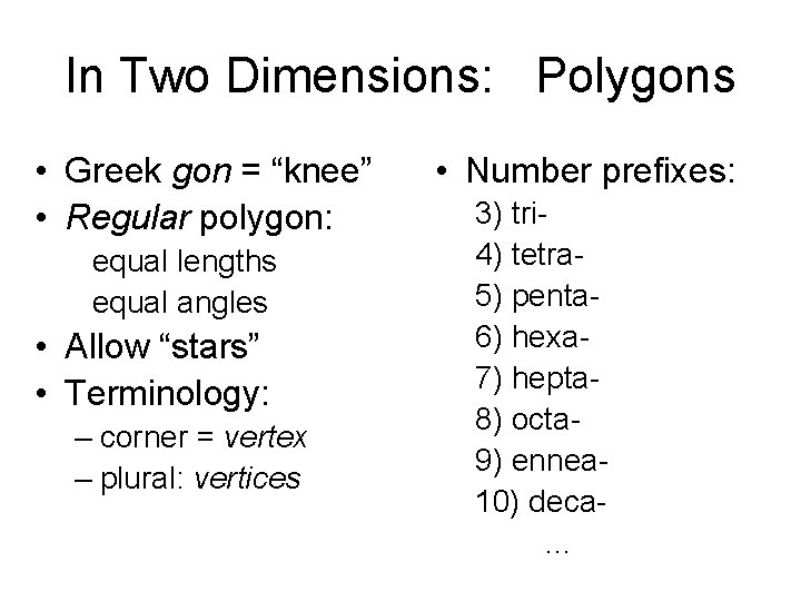 In Two Dimensions: Polygons • Greek gon = “knee” • Regular polygon: equal lengths