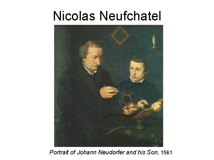 Nicolas Neufchatel Portrait of Johann Neudorfer and his Son, 1561 