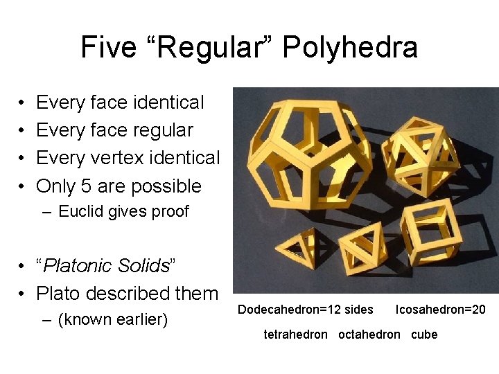 Five “Regular” Polyhedra • • Every face identical Every face regular Every vertex identical