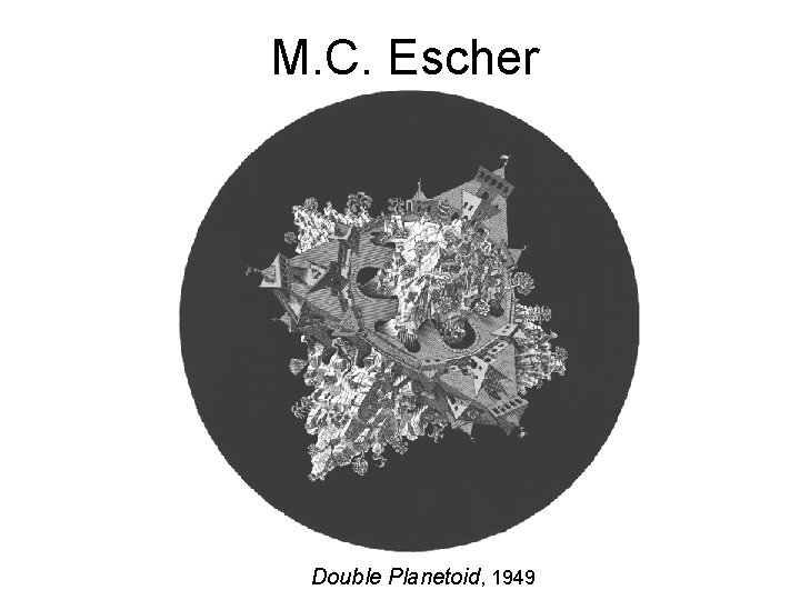 M. C. Escher Double Planetoid, 1949 