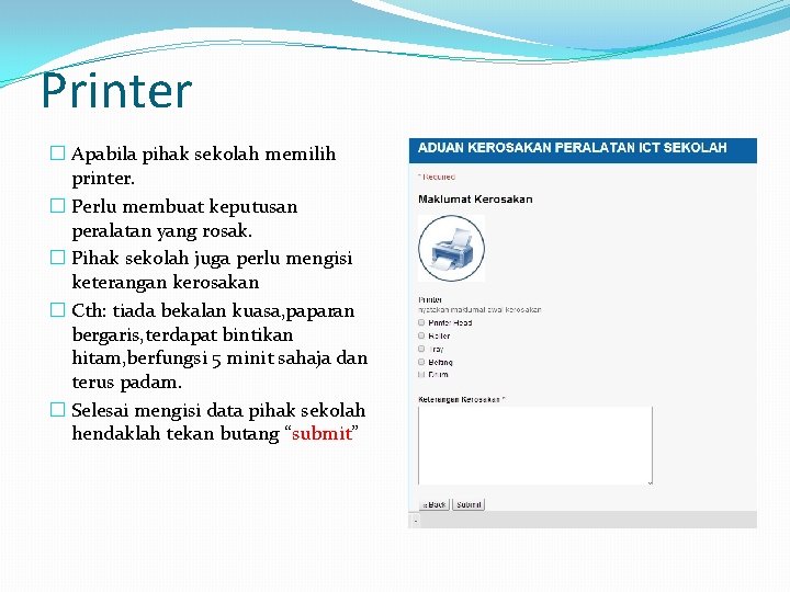 Printer � Apabila pihak sekolah memilih printer. � Perlu membuat keputusan peralatan yang rosak. Printer � Apabila pihak sekolah memilih printer. � Perlu membuat keputusan peralatan yang rosak.