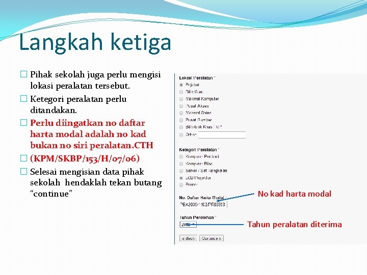 Langkah ketiga � Pihak sekolah juga perlu mengisi lokasi peralatan tersebut. � Ketegori peralatan Langkah ketiga � Pihak sekolah juga perlu mengisi lokasi peralatan tersebut. � Ketegori peralatan