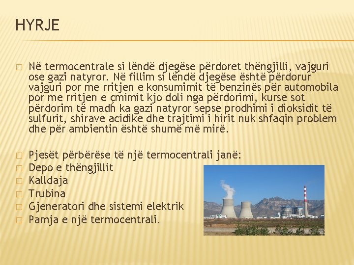 HYRJE � Në termocentrale si lëndë djegëse përdoret thëngjilli, vajguri ose gazi natyror. Në HYRJE � Në termocentrale si lëndë djegëse përdoret thëngjilli, vajguri ose gazi natyror. Në