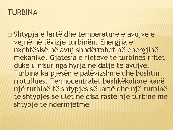 TURBINA � Shtypja e lartë dhe temperature e avujve e vejnë në lëvizje turbinën. TURBINA � Shtypja e lartë dhe temperature e avujve e vejnë në lëvizje turbinën.