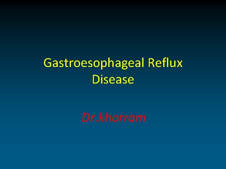 Gastroesophageal Reflux Disease Dr. khorram 