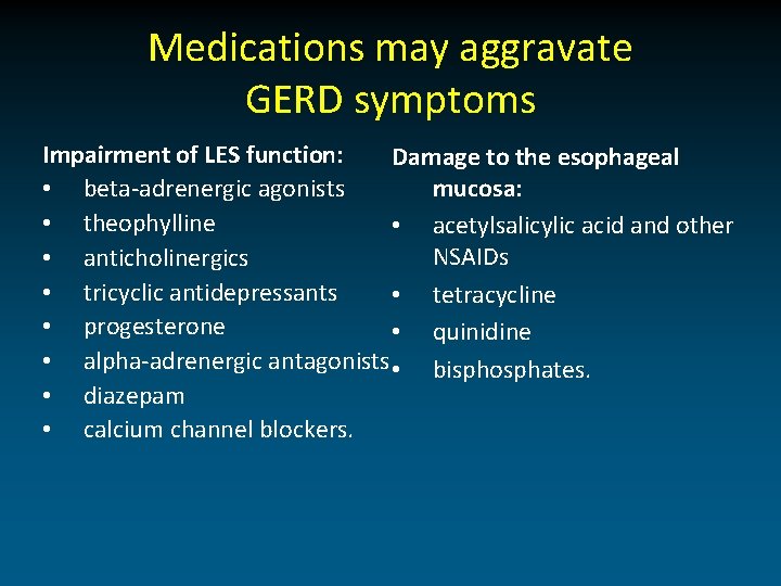 Medications may aggravate GERD symptoms Impairment of LES function: Damage to the esophageal mucosa: