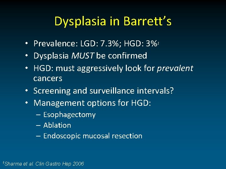 Dysplasia in Barrett’s • Prevalence: LGD: 7. 3%; HGD: 3%1 • Dysplasia MUST be