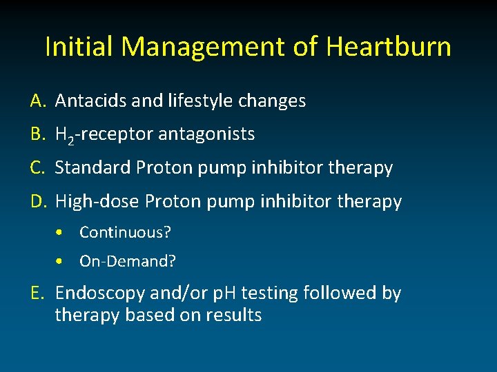 Initial Management of Heartburn A. Antacids and lifestyle changes B. H 2 -receptor antagonists
