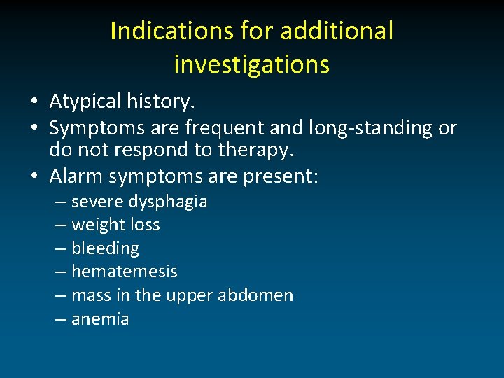 Indications for additional investigations • Atypical history. • Symptoms are frequent and long-standing or