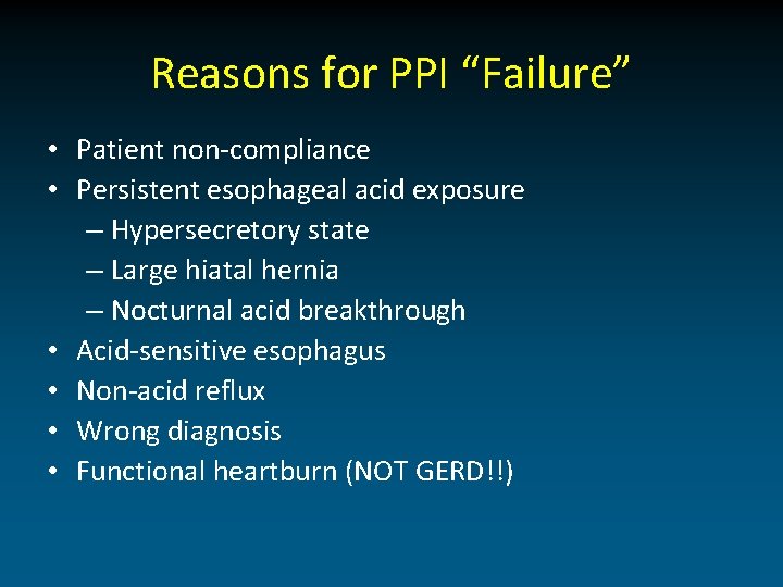 Reasons for PPI “Failure” • Patient non-compliance • Persistent esophageal acid exposure – Hypersecretory