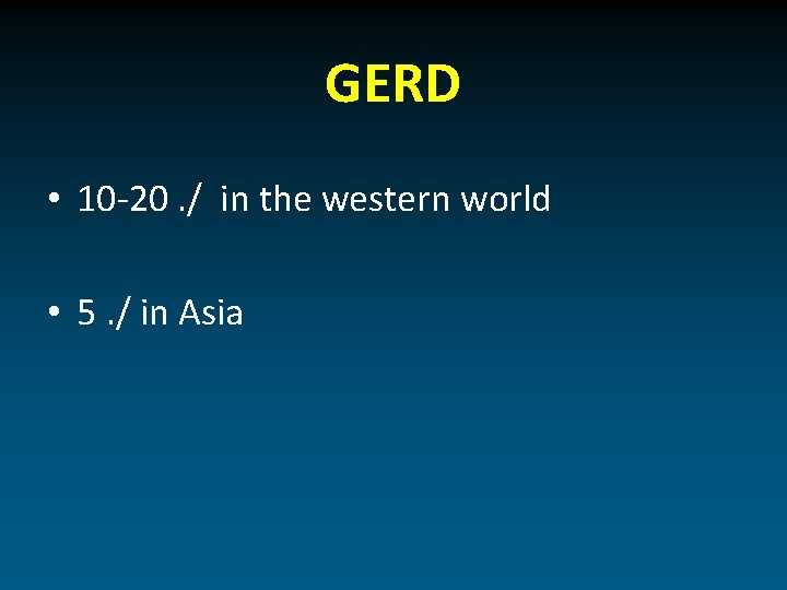 GERD • 10 -20. / in the western world • 5. / in Asia