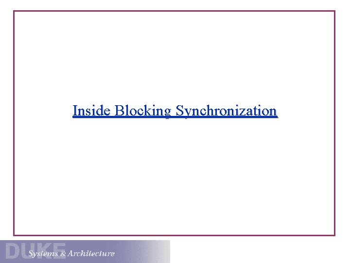 Inside Blocking Synchronization Administrative I need more space