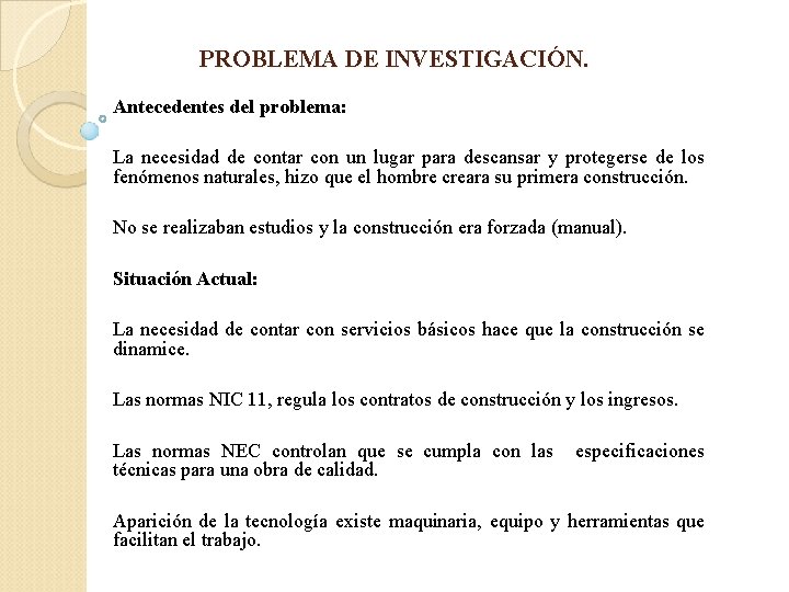 PROBLEMA DE INVESTIGACIÓN. Antecedentes del problema: La necesidad de contar con un lugar para