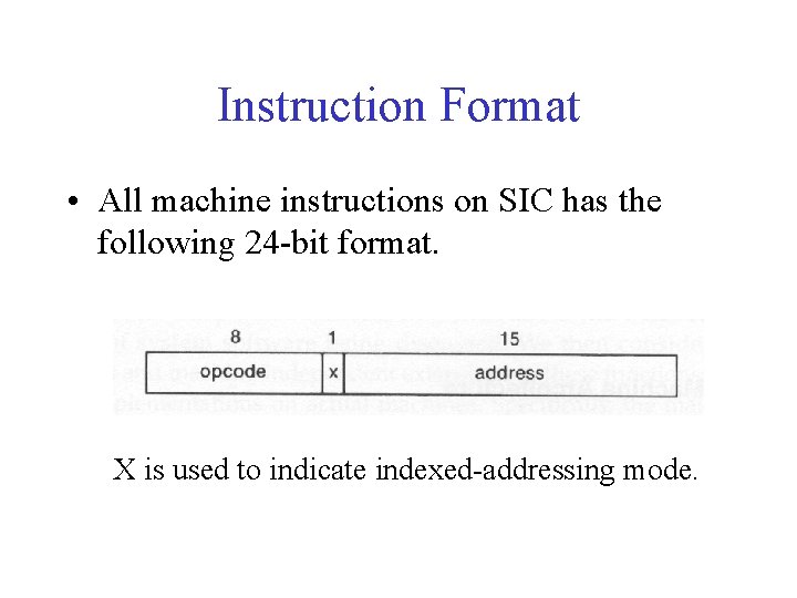 Instruction Format • All machine instructions on SIC has the following 24 -bit format.