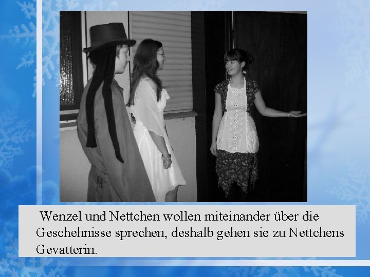 Wenzel und Nettchen wollen miteinander über die Geschehnisse sprechen, deshalb gehen sie zu Nettchens